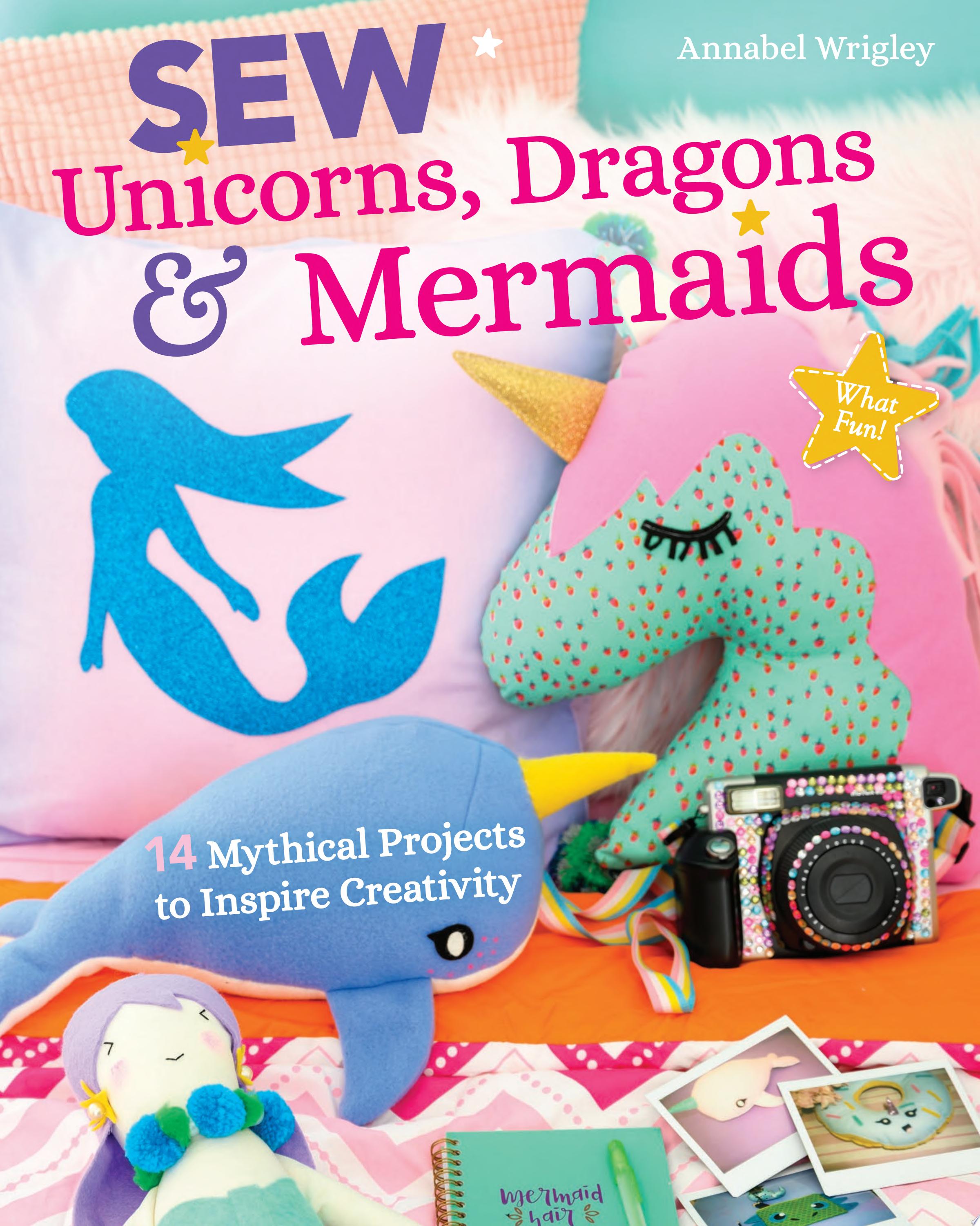 Image for "Sew Unicorns, Dragons & Mermaids, What Fun!"