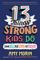 Image for "13 Things Strong Kids Do: Think Big, Feel Good, Act Brave"