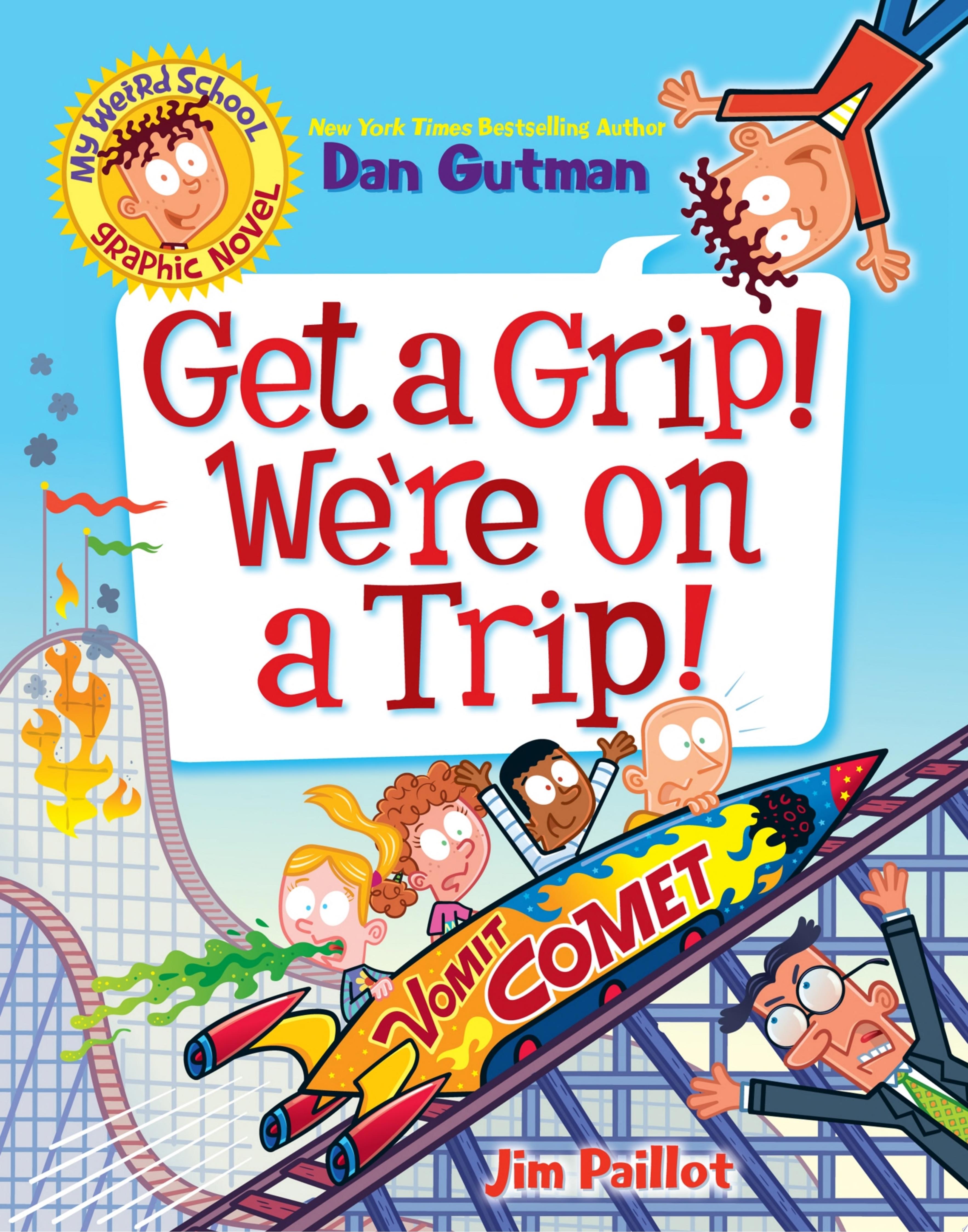 Image for "My Weird School Graphic Novel: Get a Grip! We're on a Trip!"