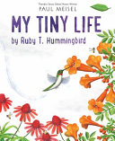Image for "My Tiny Life by Ruby T. Hummingbird"
