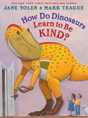 Image for "How Do Dinosaurs Learn to Be Kind?"