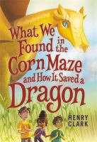 Image for What We Found in the Corn Maze and How it Saved a Dragon