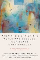 image for "When the Light of the World Was Subdued, Our Songs Came Through: A Norton Anthology of Native Nations Poetry"