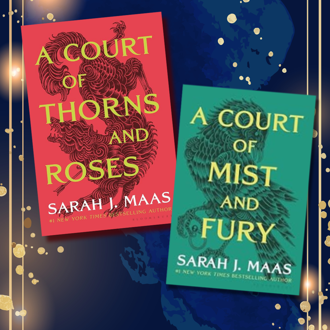 A Court of Thorns and Roses and A Court of Mist and Fury